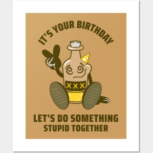 IT'S YOUR BIRTHDAY LET'S DO SOMETHING STUPID TOGETHER Posters and Art